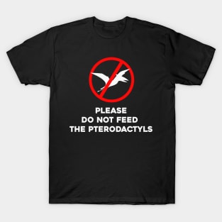 Please Do Not Feed The Pterodactyls T-Shirt